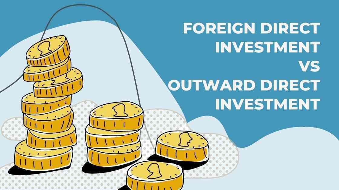 Which One Is Better? Foreign Direct Investment (FDI) vs. Outward Direct  Investment (ODI) - MBA in Simple Words